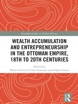 cover image of Wealth Accumulation and Entrepreneurship in the Ottoman Empire, 18th to 20th Centuries